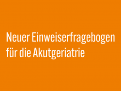 Neuer Einweiserfragebogen für die Akutgeriatrie